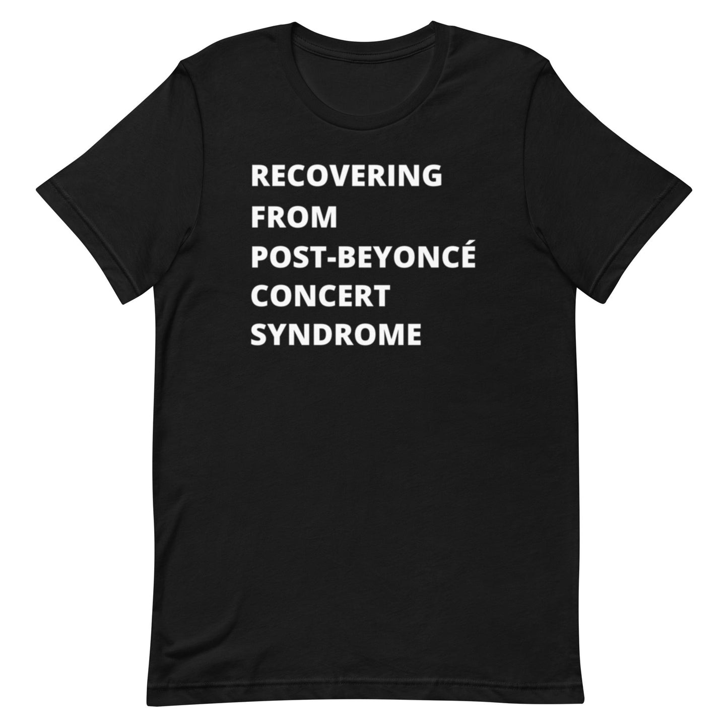 Post Beyonce Concert Syndrome T-shirt